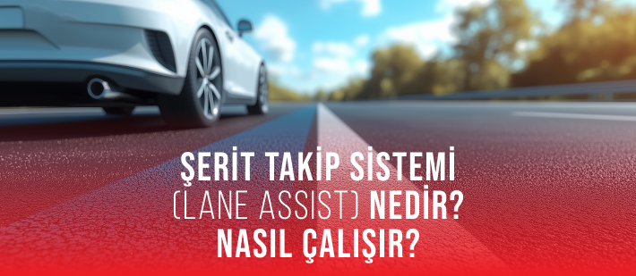 Şerit Takip Sistemi (Lane Assist) Nedir? Nasıl Çalışır?